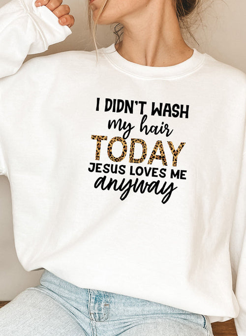 I Didnt Wash My Hair Today Sweat Shirt