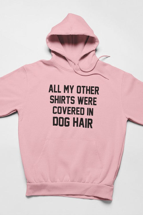 All My Other Shirts Were Covered In Dog Hair Hoodie